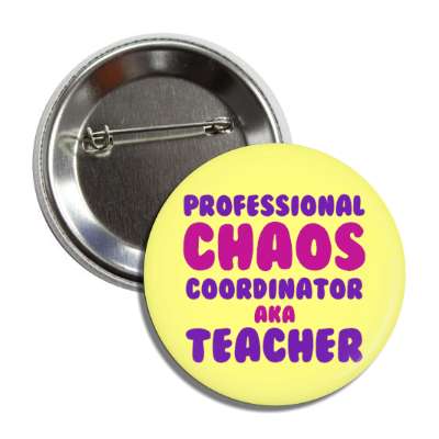 cute funny professional chaos coordinator aka teacher button