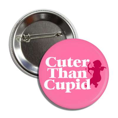 cuter than cupid button