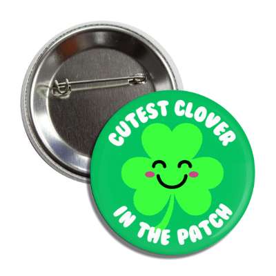 cutest clover in the patch shamrock smile face button