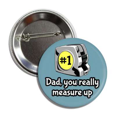 dad you really measure up pun tape measure number one button