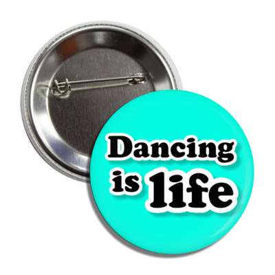 dancing is life button