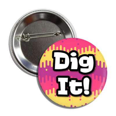 dig it sixties popular party pop slang button