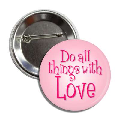 do all things with love button