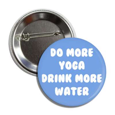 do more yoga drink more water button