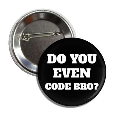 do you even code bro button