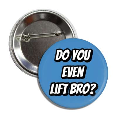 do you even lift bro blue button