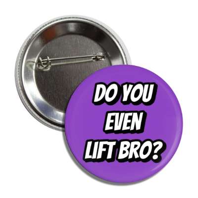 do you even lift bro purple button