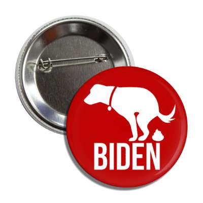 dog pooping on biden funny red white button