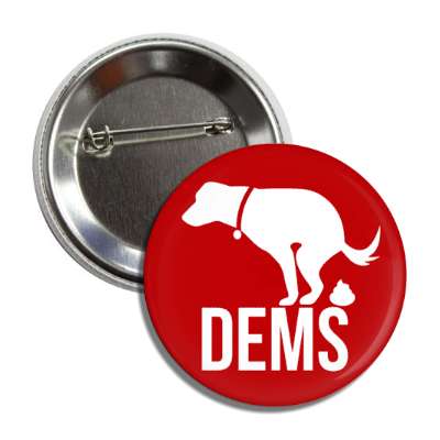 dog pooping on dems democrat red funny button