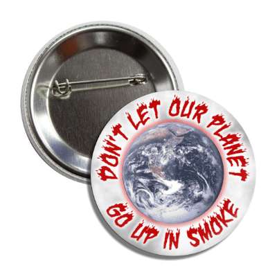dont let our planet go up in smoke button