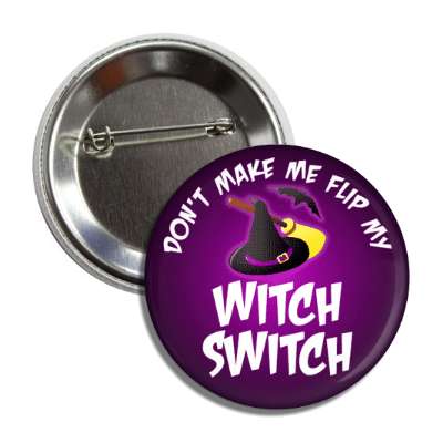 dont make me flip my witch switch bat broom hat button