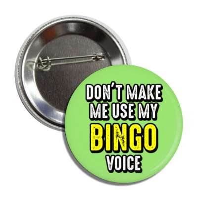 dont make me use my bingo voice button