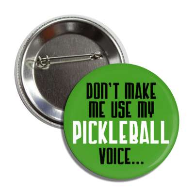 dont make me use my pickleball voice button