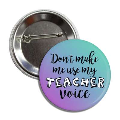 dont make my use my teacher voice funny gradient button