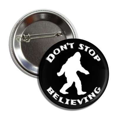 dont stop believing bigfoot silhouette sasquatch button