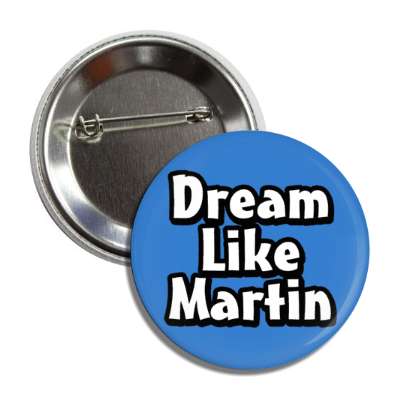 dream like martin luther king jr blue button