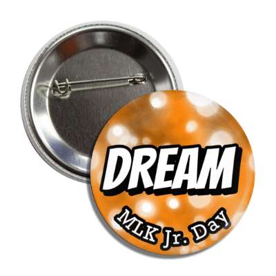 dream mlk jr day orange button