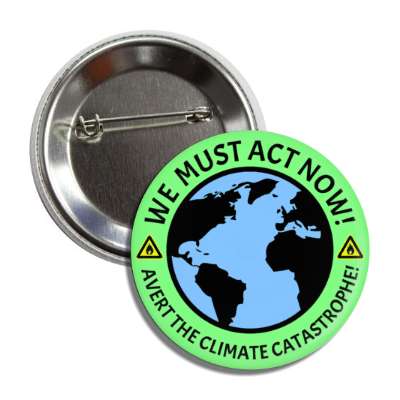 earth we must act now avert the climate catastrophe warning symbols green button