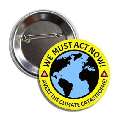 earth we must act now avert the climate catastrophe warning symbols yellow button