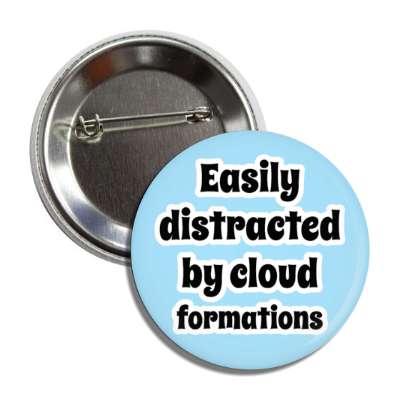 easily distracted by cloud formations button
