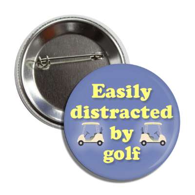 easily distracted by golf golfcarts button