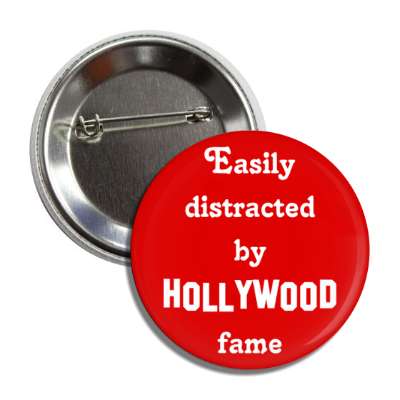 easily distracted by hollywood fame button