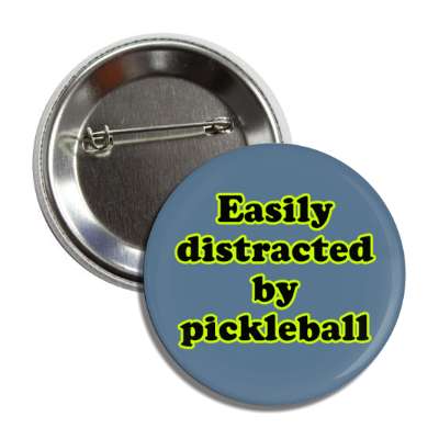 easily distracted by pickleball button