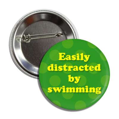 easily distracted by swimming button