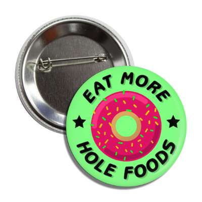 eat more hole foods donut funny green button