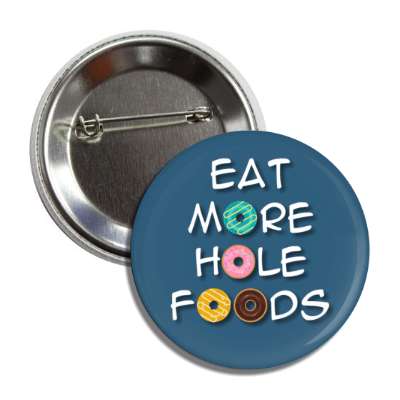 eat more hole foods donut joke pun button