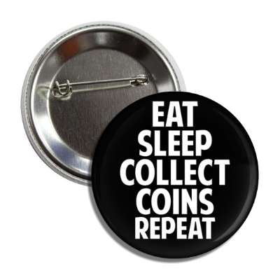 eat sleep collect coins repeat button