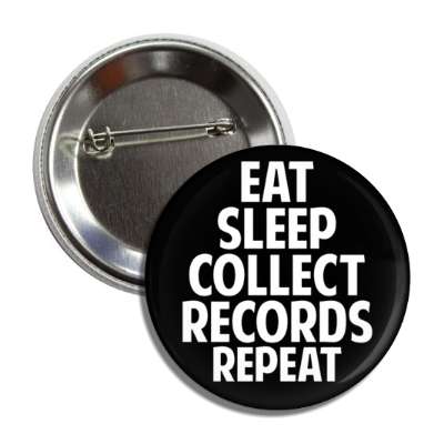 eat sleep collect records repeat button