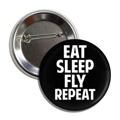 eat sleep fly repeat button