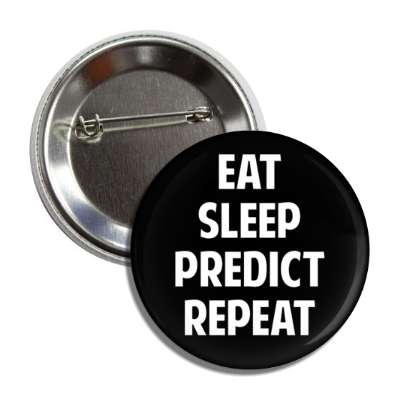 eat sleep predict repeat button
