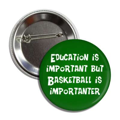 education is important but basketball is importanter wordplay funny button