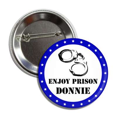 enjoy prison donnie handcuffs jail blue political button