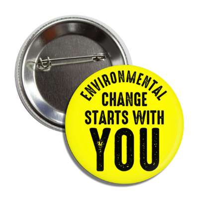 environmental change starts with you yellow button