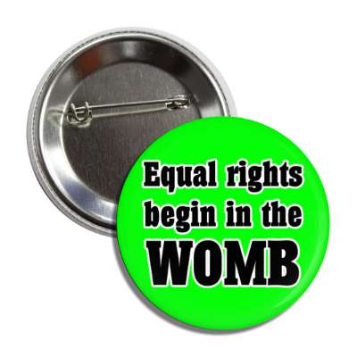 equal rights begin in the womb button