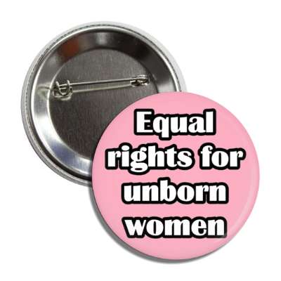 equal rights for unborn women button