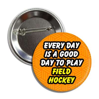 every day is a good day to play field hockey button
