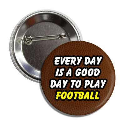 every day is a good day to play football button