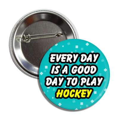 every day is a good day to play hockey button
