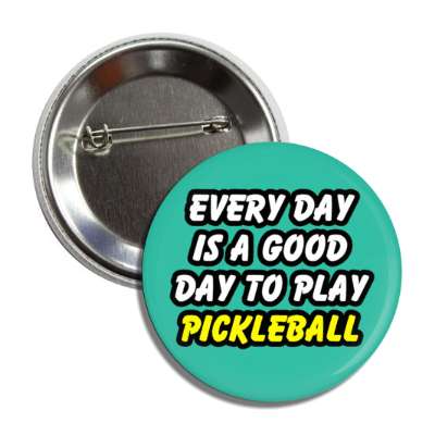every day is a good day to play pickleball button