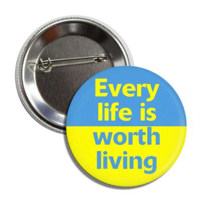 every life is worth living button