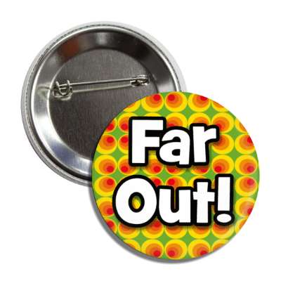 far out 70s quote pop saying button