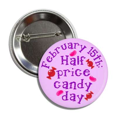 february 15th half price candy day button
