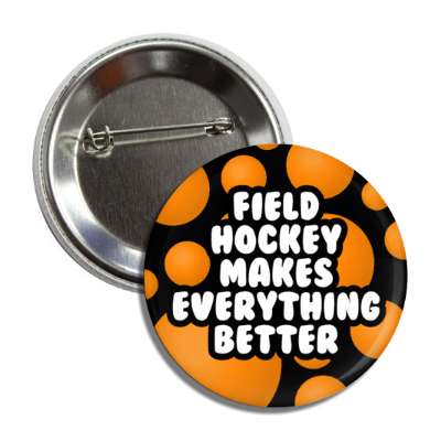 field hockey makes everything better field hockey balls button