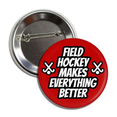 field hockey makes everything better button