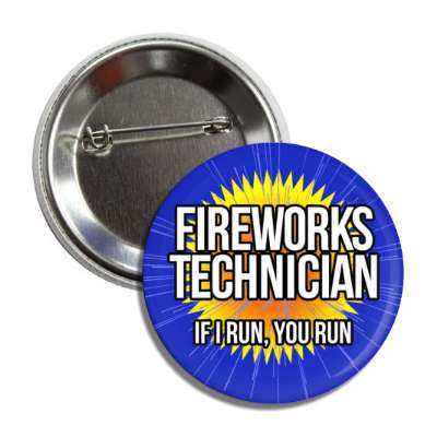 fireworks technician if i run you run funny button