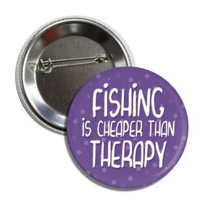 fishing is cheaper than therapy button